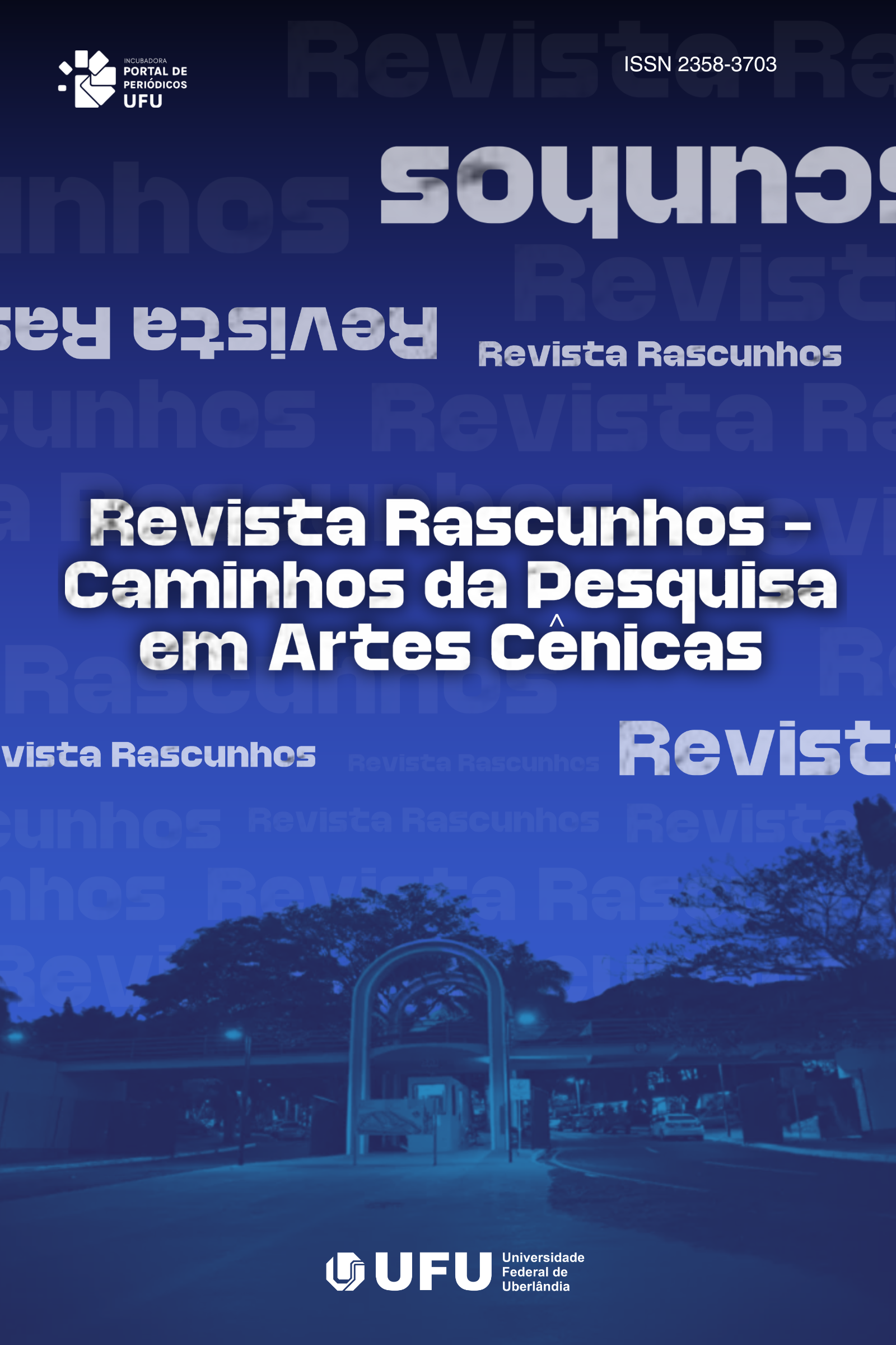 Capa padrão das revistas do PPUFU. Imagem na cor azul, com a foto da Universidade Federal de Uberlândia no fundo; no centro está escrito o título da revista "Revista Rascunhos - Caminhos da Pesquisa em Artes Cênicas"; no lado direito da parte superior consta o ISSN  2358-3703; no lado esquerdo da parte superior está o logotipo do Portal de Periódicos da UFU e no centro da parte inferior está o logotipo da UFU.