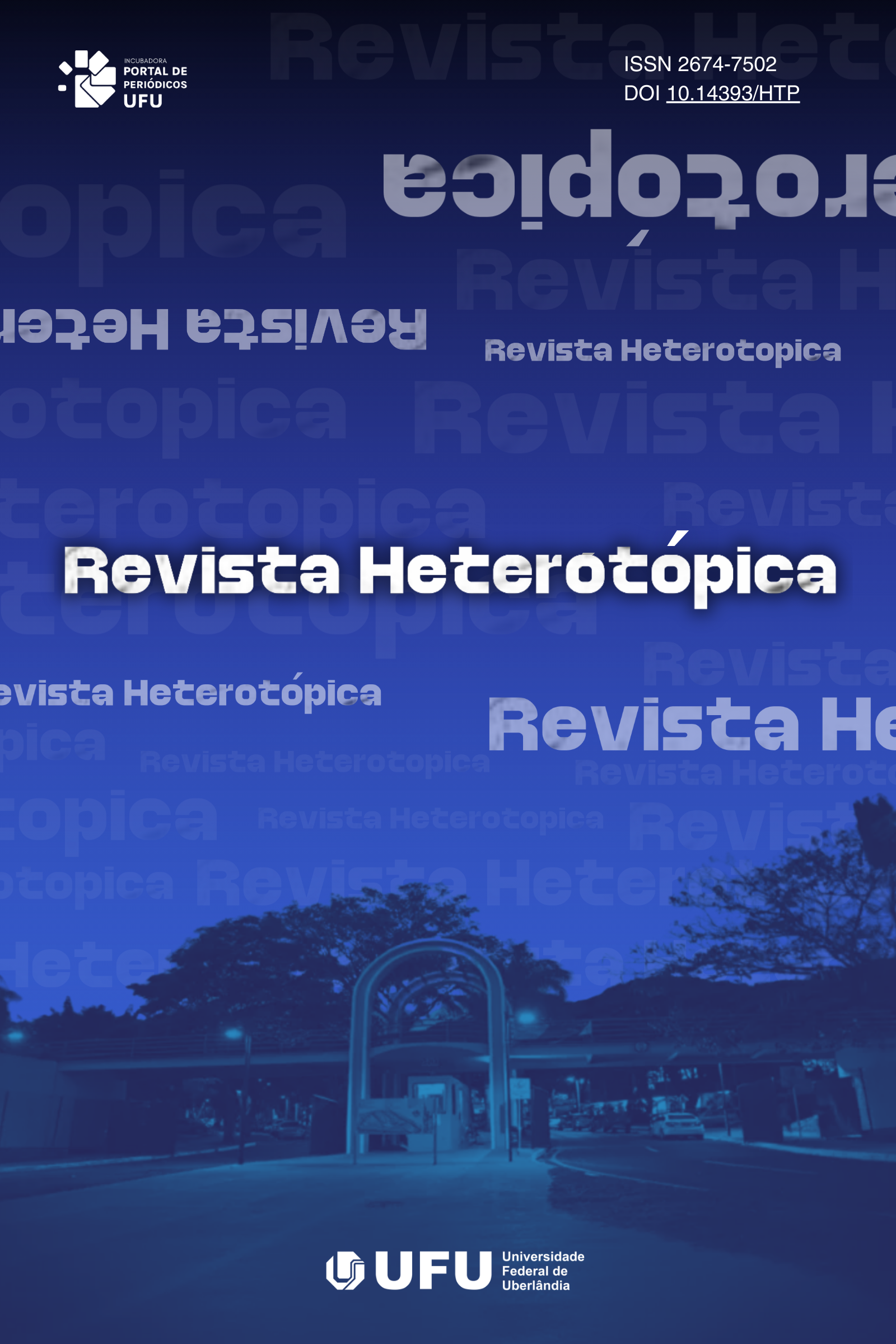 Imagem na cor azul, com a foto da Universidade Federal de Uberlândia no fundo, no centro está escrito Revista Heterotópica, na parte superior (lado direito) consta o ISSN da revista: 2674-7502, e o DOI: 10.14393/HTP, na parte superior (lado esquerdo) está o logotipo do Portal de Peripodicos da UFU e na partir inferior, no centro, está o logotipo da UFU. 